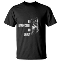 Funny Wolf T Shirt Be Respectful To Daddy - Wonder Print Shop