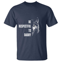 Funny Wolf T Shirt Be Respectful To Daddy - Wonder Print Shop
