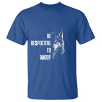 Funny Wolf T Shirt Be Respectful To Daddy - Wonder Print Shop