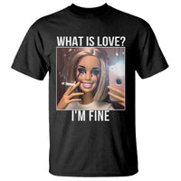 Doll Smoking Selfie Meme T Shirt What Is Love I Am Fine - Wonder Print Shop