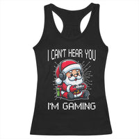 Funny Santa Gamer Christmas Racerback Tank Top I Can Not Hear You I Am Gaming - Wonder Print Shop