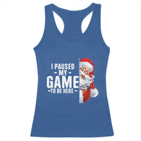 Funny Santa Gamer Christmas Racerback Tank Top I Paused My Game To Be Here - Wonder Print Shop