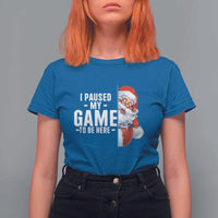 Funny Santa Gamer Christmas T Shirt For Women I Paused My Game To Be Here - Wonder Print Shop