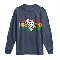 Black History Long Sleeve Shirt Dear Ancestors I Understand The Assignment