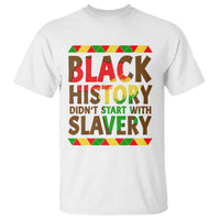 Black History Month T Shirt Black History Month Didn't Start With Slavery