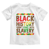 Black History Month Toddler T Shirt Black History Month Didn't Start With Slavery