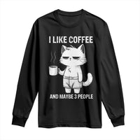 I Like Coffee And Maybe Three People Long Sleeve Shirt Funny Cat Coffee Lover - Wonder Print Shop