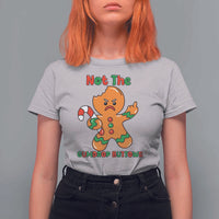 Not The Gumdrop Buttows T Shirt For Women Funny Christmas Gingerbread Man Meme - Wonder Print Shop