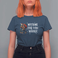 Funny Bigfoot Santa Christmas T Shirt For Women Nothing For You Whore Merry Squatchmas - Wonder Print Shop