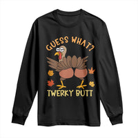 Funny Turkey Thanksgiving Long Sleeve Shirt Guess What Twerky Butt - Wonder Print Shop