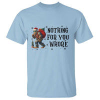 Funny Bigfoot Christmas T Shirt Nothing For You Whore Sasquatch - Wonder Print Shop