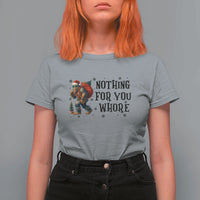Funny Bigfoot Christmas T Shirt For Women Nothing For You Whore Sasquatch - Wonder Print Shop