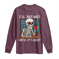 I Will Just Wait Until It Is Quite Long Sleeve Shirt Funny Skeleton Teacher - Wonder Print Shop