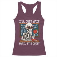 I Will Just Wait Until It Is Quite Racerback Tank Top Funny Skeleton Teacher - Wonder Print Shop