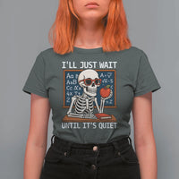 I Will Just Wait Until It Is Quite T Shirt For Women Funny Skeleton Teacher - Wonder Print Shop