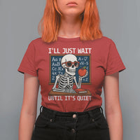 I Will Just Wait Until It Is Quite T Shirt For Women Funny Skeleton Teacher - Wonder Print Shop