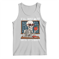 I Will Just Wait Until It Is Quite Tank Top Funny Skeleton Teacher - Wonder Print Shop