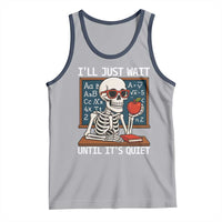 I Will Just Wait Until It Is Quite Tank Top Funny Skeleton Teacher - Wonder Print Shop