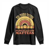 Funny Taco English Teacher Long Sleeve Shirt No More Tacos Punctuation Matters - Wonder Print Shop