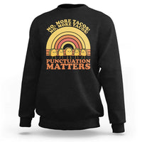 Funny Taco English Teacher Sweatshirt No More Tacos Punctuation Matters - Wonder Print Shop