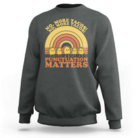 Funny Taco English Teacher Sweatshirt No More Tacos Punctuation Matters - Wonder Print Shop