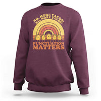 Funny Taco English Teacher Sweatshirt No More Tacos Punctuation Matters - Wonder Print Shop
