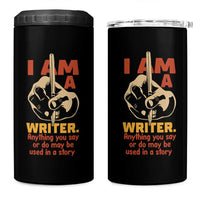 Funny Writer Sarcastic 4 in 1 Can Cooler Tumbler I Am A Writer Anything You Say Or Do May Be Used In A Story - Wonder Print Shop