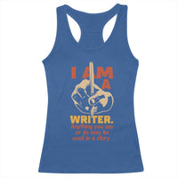 Funny Writer Sarcastic Racerback Tank Top I Am A Writer Anything You Say Or Do May Be Used In A Story - Wonder Print Shop