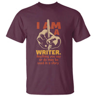 Funny Writer Sarcastic T Shirt I Am A Writer Anything You Say Or Do May Be Used In A Story - Wonder Print Shop