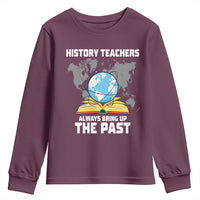 Funny History Teacher Youth Sweatshirt Always Bring Up the Past - Wonder Print Shop