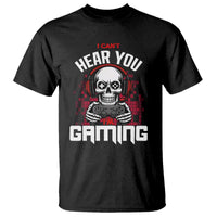Funny Skeleton Gaming T Shirt Can Not Hear You I Am Gaming Video Game - Wonder Print Shop
