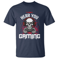 Funny Skeleton Gaming T Shirt Can Not Hear You I Am Gaming Video Game - Wonder Print Shop