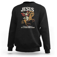 Funny Cowboy Jesus Christmas Sweatshirt It Is Your Birthday - Wonder Print Shop