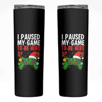 Funny Gaming Christmas Skinny Tumbler I Paused My Game To Be Here - Wonder Print Shop