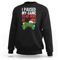 Funny Gaming Christmas Sweatshirt I Paused My Game To Be Here - Wonder Print Shop