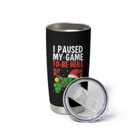 Funny Gaming Christmas Tumbler Cup I Paused My Game To Be Here - Wonder Print Shop