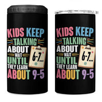 67 Six Seven Meme 4 in 1 Can Cooler Tumbler Kids Keep Talking About 6-7 Wait Until They Learn 9-5 - Wonder Print Shop