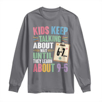 67 Six Seven Meme Long Sleeve Shirt Kids Keep Talking About 6-7 Wait Until They Learn 9-5 - Wonder Print Shop