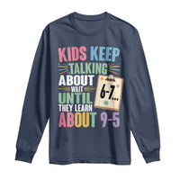 67 Six Seven Meme Long Sleeve Shirt Kids Keep Talking About 6-7 Wait Until They Learn 9-5 - Wonder Print Shop