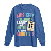67 Six Seven Meme Long Sleeve Shirt Kids Keep Talking About 6-7 Wait Until They Learn 9-5 - Wonder Print Shop