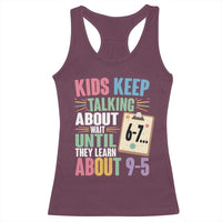 67 Six Seven Meme Racerback Tank Top Kids Keep Talking About 6-7 Wait Until They Learn 9-5 - Wonder Print Shop