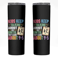 67 Six Seven Meme Skinny Tumbler Kids Keep Talking About 6-7 Wait Until They Learn 9-5 - Wonder Print Shop