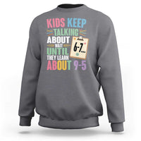 67 Six Seven Meme Sweatshirt Kids Keep Talking About 6-7 Wait Until They Learn 9-5 - Wonder Print Shop