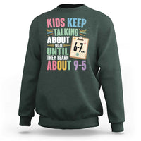 67 Six Seven Meme Sweatshirt Kids Keep Talking About 6-7 Wait Until They Learn 9-5 - Wonder Print Shop