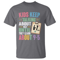 67 Six Seven Meme T Shirt Kids Keep Talking About 6-7 Wait Until They Learn 9-5 - Wonder Print Shop