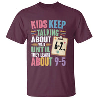 67 Six Seven Meme T Shirt Kids Keep Talking About 6-7 Wait Until They Learn 9-5 - Wonder Print Shop