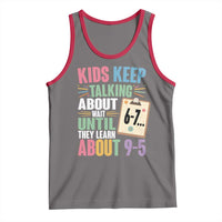 67 Six Seven Meme Tank Top Kids Keep Talking About 6-7 Wait Until They Learn 9-5 - Wonder Print Shop