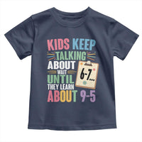 67 Six Seven Meme Toddler T Shirt Kids Keep Talking About 6-7 Wait Until They Learn 9-5 - Wonder Print Shop