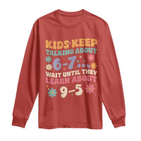 Kids Keep Talking About 6-7 Meme Long Sleeve Shirt Funny Teacher 9-5 Humor - Wonder Print Shop