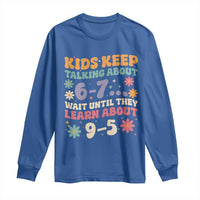 Kids Keep Talking About 6-7 Meme Long Sleeve Shirt Funny Teacher 9-5 Humor - Wonder Print Shop